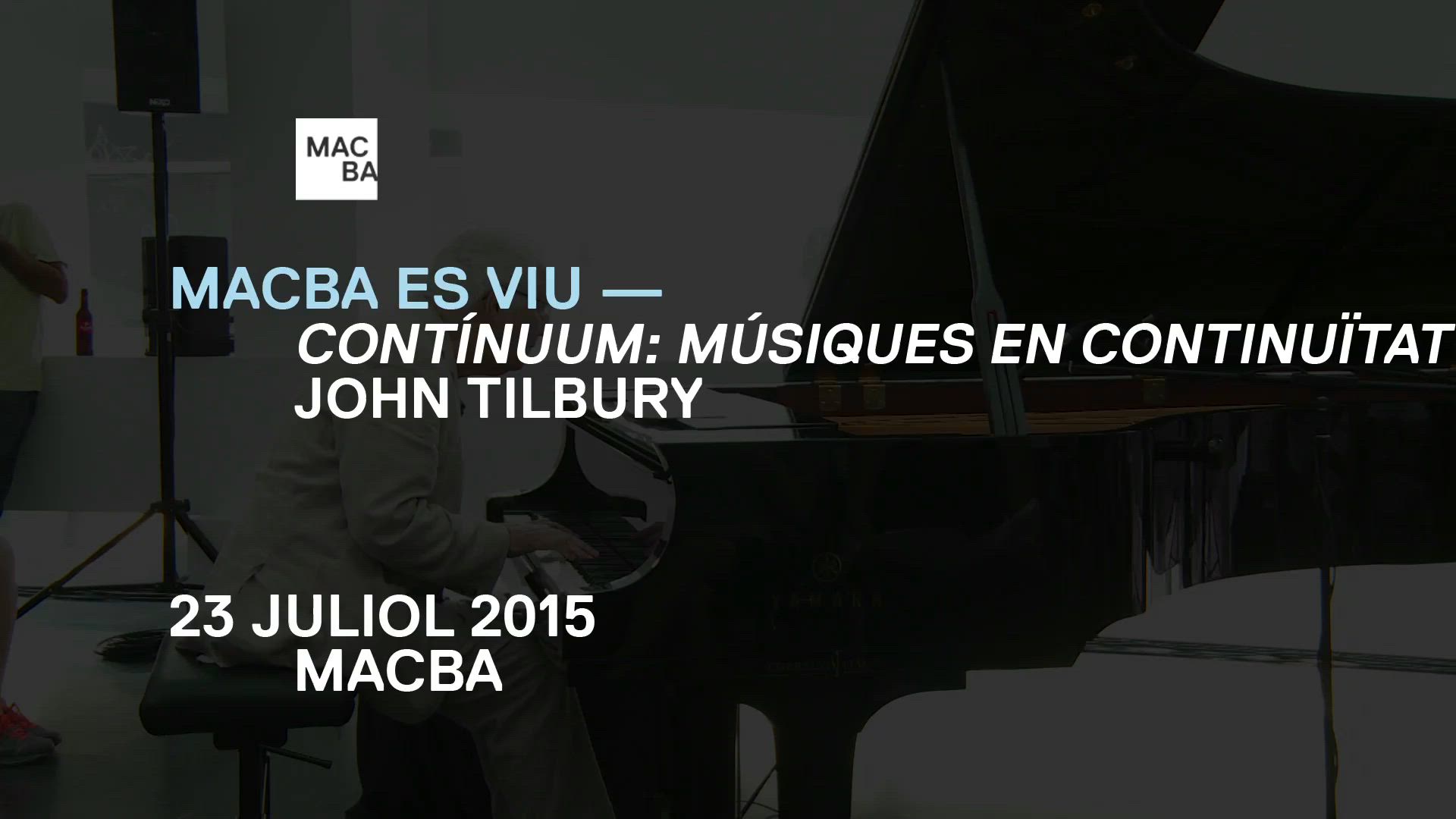 John Tilbury -- Contínuum, músiques en continuïtat. MACBA es viu. Especial estiu [Enregistrament audiovisual activitat]